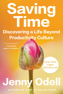 Cover Image for Saving Time: Discovering a Life Beyond Productivity Culture -- Jenny Odell, Paperback