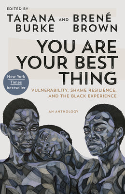 Cover Image for You Are Your Best Thing: Vulnerability, Shame Resilience, and the Black Experience -- Tarana Burke, Paperback