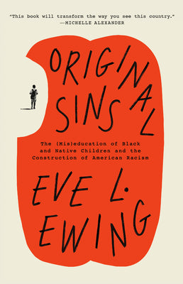 Cover Image for Original Sins: The (Mis)Education of Black and Native Children and the Construction of American Racism -- Eve L. Ewing, Paperback