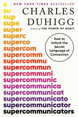 Cover Image for Supercommunicators: How to Unlock the Secret Language of Connection -- Charles Duhigg, Hardcover