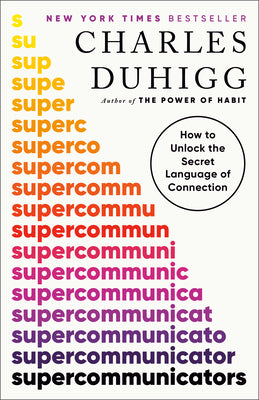 Cover Image for Supercommunicators: How to Unlock the Secret Language of Connection -- Charles Duhigg, Paperback
