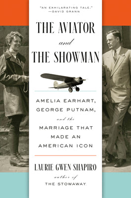 Cover Image for The Aviator and the Showman: Amelia Earhart, George Putnam, and the Marriage That Made an American Icon -- Laurie Gwen Shapiro, Hardcover