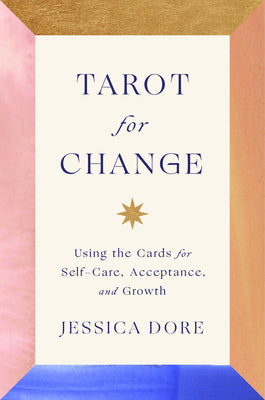 Cover Image for Tarot for Change: Using the Cards for Self-Care, Acceptance, and Growth -- Jessica Dore, Hardcover
