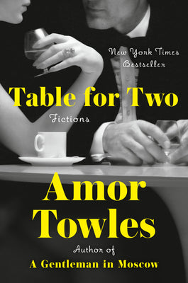 Table for Two: Fictions -- Amor Towles, Hardcover