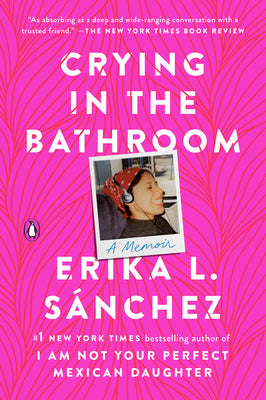 Cover Image for Crying in the Bathroom: A Memoir -- Erika L. Sánchez, Paperback