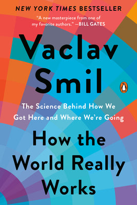 Cover Image for How the World Really Works: The Science Behind How We Got Here and Where We're Going -- Vaclav Smil, Paperback