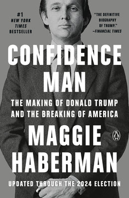 Cover Image for Confidence Man: The Making of Donald Trump and the Breaking of America -- Maggie Haberman, Paperback