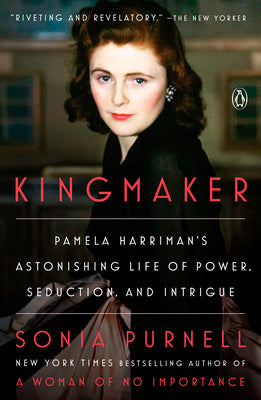 Cover Image for Kingmaker: Pamela Harriman's Astonishing Life of Power, Seduction, and Intrigue -- Sonia Purnell, Paperback