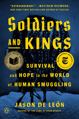 Cover Image for Soldiers and Kings: Survival and Hope in the World of Human Smuggling -- Jason de León, Paperback