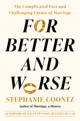 Cover Image for For Better and Worse: The Complicated Past and Challenging Future of Marriage -- Stephanie Coontz, Hardcover
