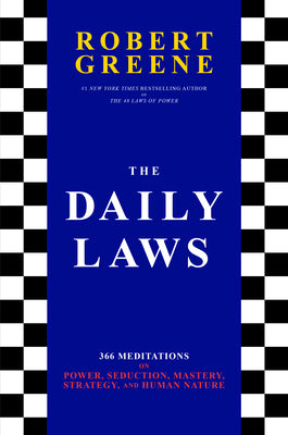 Cover Image for The Daily Laws: 366 Meditations on Power, Seduction, Mastery, Strategy, and Human Nature -- Robert Greene, Hardcover