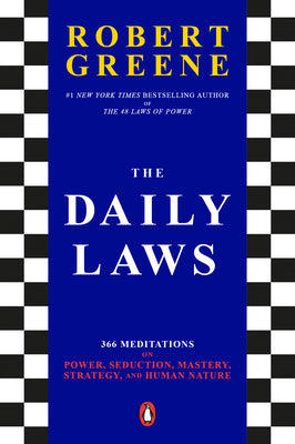 Cover Image for The Daily Laws: 366 Meditations on Power, Seduction, Mastery, Strategy, and Human Nature -- Robert Greene, Paperback