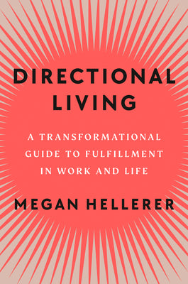 Cover Image for Directional Living: A Transformational Guide to Fulfillment in Work and Life -- Megan Hellerer, Hardcover