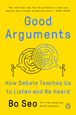 Cover Image for Good Arguments: How Debate Teaches Us to Listen and Be Heard -- Bo Seo, Paperback