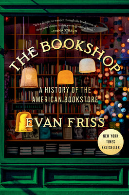 Cover Image for The Bookshop: A History of the American Bookstore -- Evan Friss, Hardcover