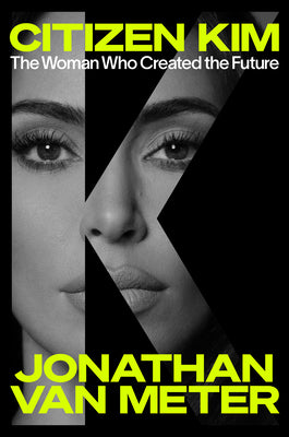 Cover Image for Citizen Kim: The Woman Who Created the Future -- Jonathan Van Meter, Hardcover