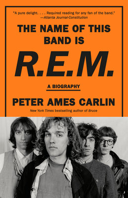 Cover Image for The Name of This Band Is R.E.M.: A Biography -- Peter Ames Carlin, Paperback