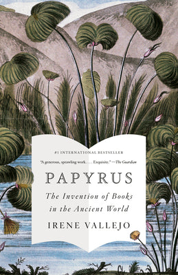 Cover Image for Papyrus: The Invention of Books in the Ancient World -- Irene Vallejo, Paperback