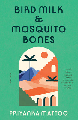 Cover Image for Bird Milk & Mosquito Bones: A Memoir -- Priyanka Mattoo, Paperback