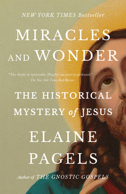 Cover Image for Miracles and Wonder: The Historical Mystery of Jesus -- Elaine Pagels, Paperback