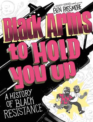 Cover Image for Black Arms to Hold You Up: A History of Black Resistance -- Ben Passmore, Paperback