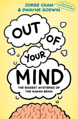 Cover Image for Out of Your Mind: The Biggest Mysteries of the Human Brain -- Jorge Cham, Hardcover