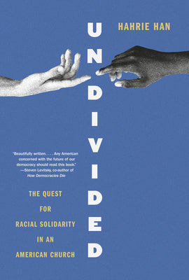 Cover Image for Undivided: The Quest for Racial Solidarity in an American Church -- Hahrie Han, Hardcover