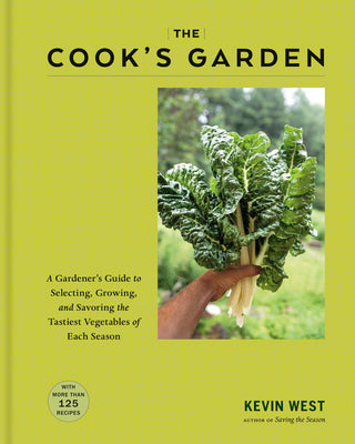 Cover Image for The Cook's Garden: A Gardener's Guide to Selecting, Growing, and Savoring the Tastiest Vegetables of Each Season: A Cookbook -- Kevin West, Hardcover