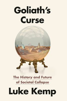 Cover Image for Goliath's Curse: The History and Future of Societal Collapse -- Luke Kemp, Hardcover