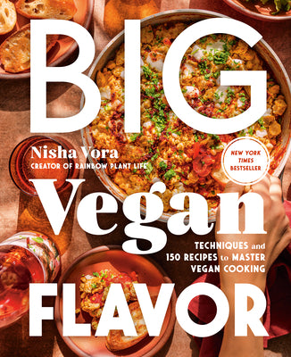 Cover Image for Big Vegan Flavor: Techniques and 150 Recipes to Master Vegan Cooking -- Nisha Vora, Hardcover