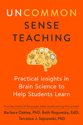 Cover Image for Uncommon Sense Teaching: Practical Insights in Brain Science to Help Students Learn -- Barbara Oakley, Paperback