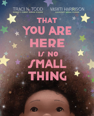 Cover Image for That You Are Here Is No Small Thing -- Traci N. Todd, Hardcover