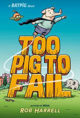 Cover Image for Batpig: Too Pig to Fail -- Rob Harrell, Hardcover