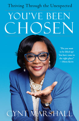 Cover Image for You've Been Chosen: Thriving Through the Unexpected -- Cynt Marshall, Hardcover