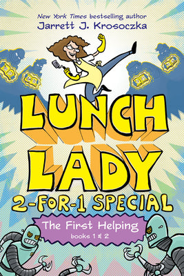 Cover Image for The First Helping (Lunch Lady Books 1 & 2): The Cyborg Substitute and the League of Librarians -- Jarrett J. Krosoczka, Hardcover