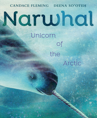 Cover Image for Narwhal: Unicorn of the Arctic -- Candace Fleming, Hardcover