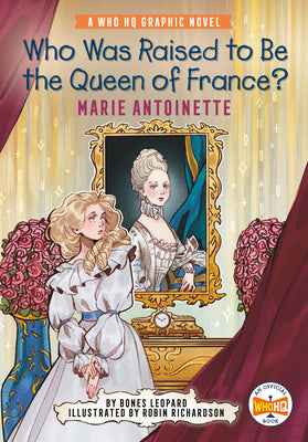 Cover Image for Who Was Raised to Be the Queen of France?: Marie Antoinette: A Who HQ Graphic Novel -- Bones Leopard, Paperback