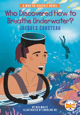 Cover Image for Who Discovered How to Breathe Underwater?: Jacques Cousteau: A Who HQ Graphic Novel -- Ned Wolfe, Hardcover