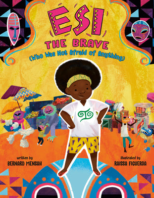 Cover Image for Esi the Brave (Who Was Not Afraid of Anything) -- Bernard Mensah, Hardcover