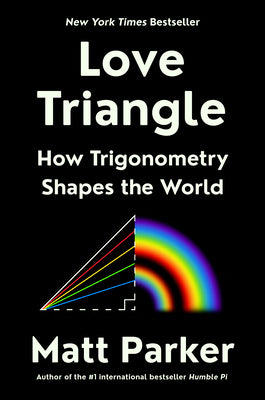 Cover Image for Love Triangle: How Trigonometry Shapes the World -- Matt Parker, Hardcover