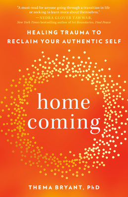 Cover Image for Homecoming: Healing Trauma to Reclaim Your Authentic Self -- Thema Bryant, Paperback