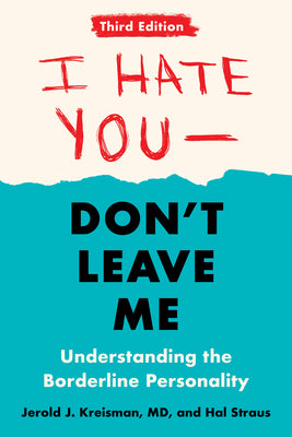 Cover Image for I Hate You--Don't Leave Me: Third Edition: Understanding the Borderline Personality -- Jerold J. Kreisman, Paperback