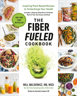 Cover Image for The Fiber Fueled Cookbook: Inspiring Plant-Based Recipes to Turbocharge Your Health -- Will Bulsiewicz, Paperback