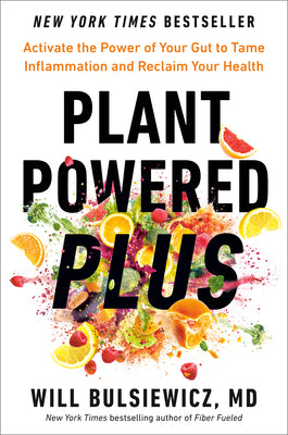Cover Image for Plant Powered Plus: Activate the Power of Your Gut to Tame Inflammation and Reclaim Your Health -- Will Bulsiewicz, Hardcover