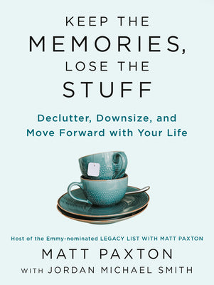 Cover Image for Keep the Memories, Lose the Stuff: Declutter, Downsize, and Move Forward with Your Life -- Matt Paxton, Paperback