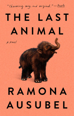 Cover Image for The Last Animal -- Ramona Ausubel, Paperback