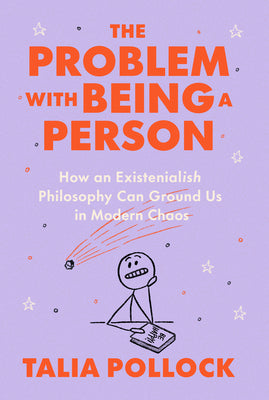 Cover Image for The Problem with Being a Person: How an Existentialish Philosophy Can Ground Us in Modern Chaos -- Talia Pollock, Hardcover