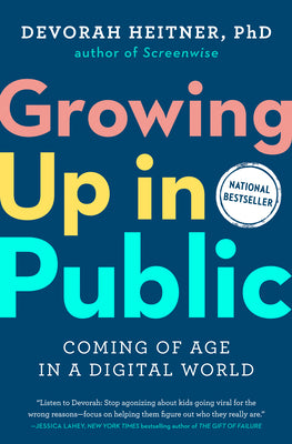 Cover Image for Growing Up in Public: Coming of Age in a Digital World -- Devorah Heitner, Hardcover