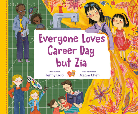 Cover Image for Everyone Loves Career Day But Zia: A Zia Story -- Jenny Liao, Hardcover