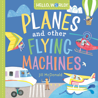 Cover Image for Hello, World! Planes and Other Flying Machines -- Jill McDonald, Board Books
